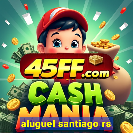 aluguel santiago rs
